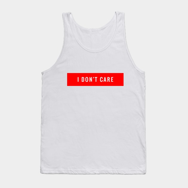 I DON'T CARE Tank Top by Shirtsy